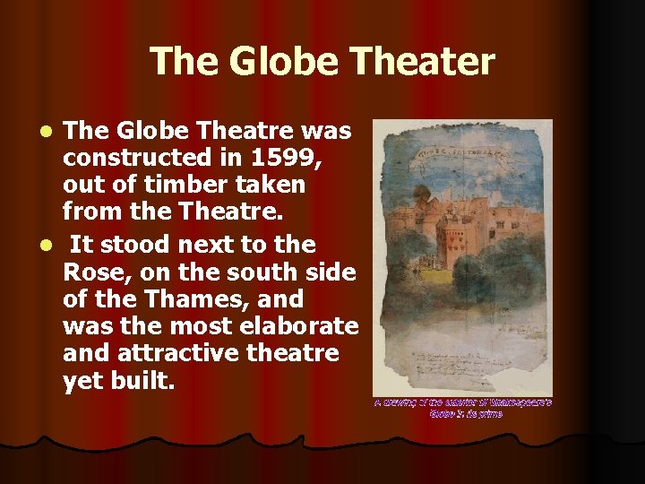 The Globe Theater The Globe Theatre was constructed in 1599, out of timber taken