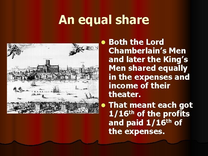 An equal share Both the Lord Chamberlain’s Men and later the King’s Men shared