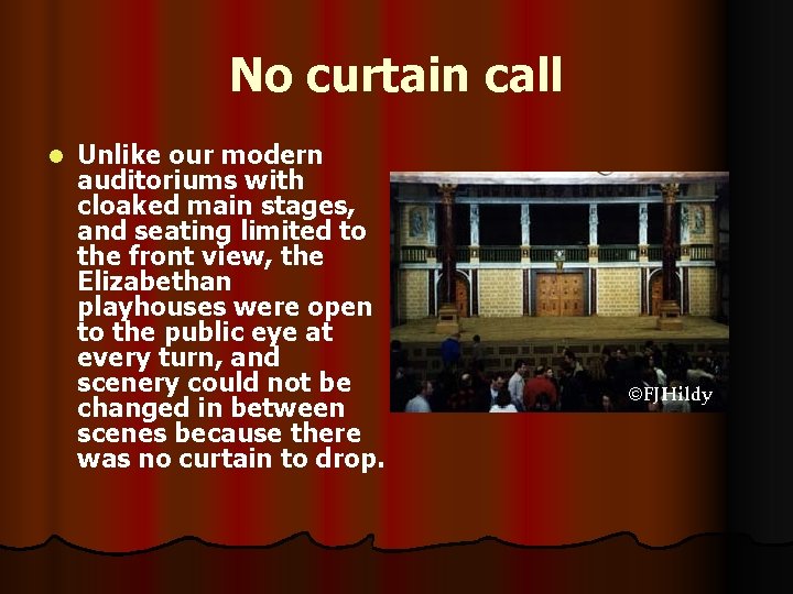 No curtain call l Unlike our modern auditoriums with cloaked main stages, and seating