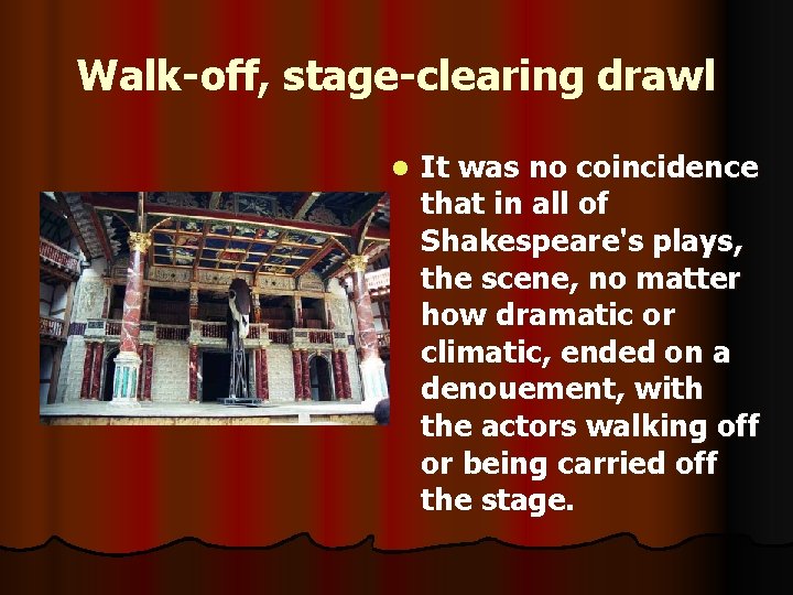 Walk-off, stage-clearing drawl l It was no coincidence that in all of Shakespeare's plays,
