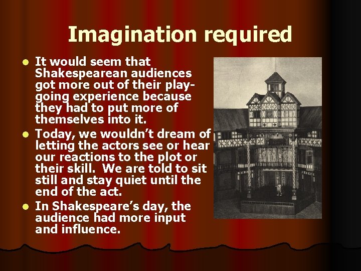 Imagination required It would seem that Shakespearean audiences got more out of their playgoing