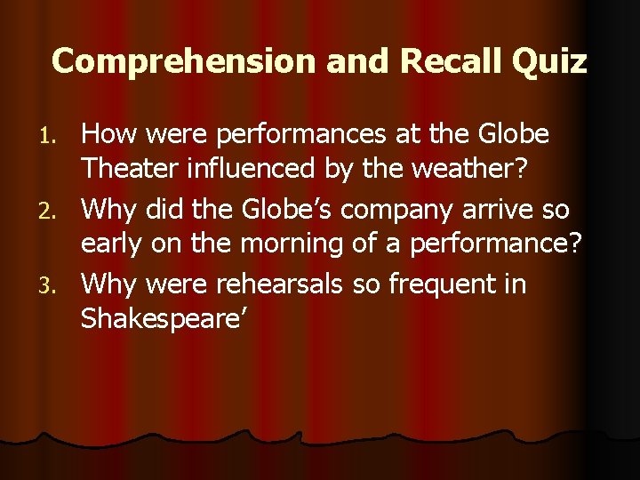 Comprehension and Recall Quiz How were performances at the Globe Theater influenced by the