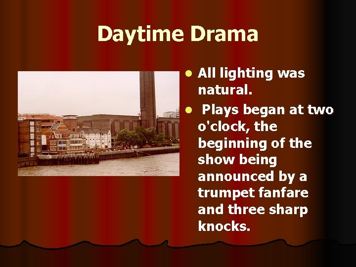 Daytime Drama All lighting was natural. l Plays began at two o'clock, the beginning