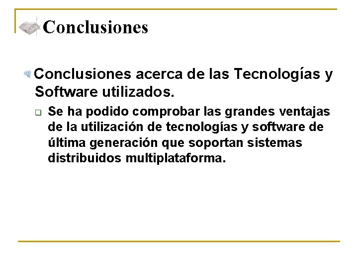 Conclusiones acerca de las Tecnologías y Software utilizados. q Se ha podido comprobar las