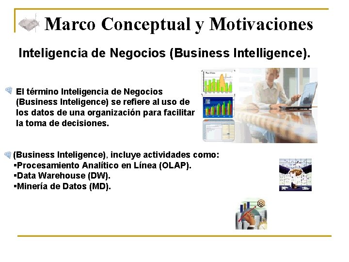 Marco Conceptual y Motivaciones Inteligencia de Negocios (Business Intelligence). El término Inteligencia de Negocios