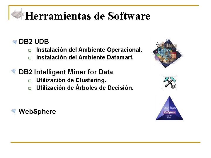 Herramientas de Software DB 2 UDB q q Instalación del Ambiente Operacional. Instalación del