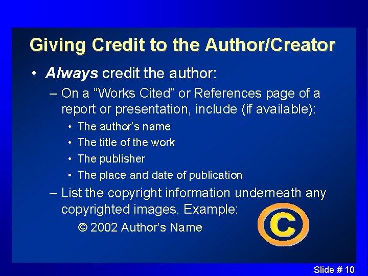 Giving Credit to the Author/Creator • Always credit the author: – On a “Works