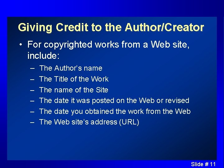 Giving Credit to the Author/Creator • For copyrighted works from a Web site, include: