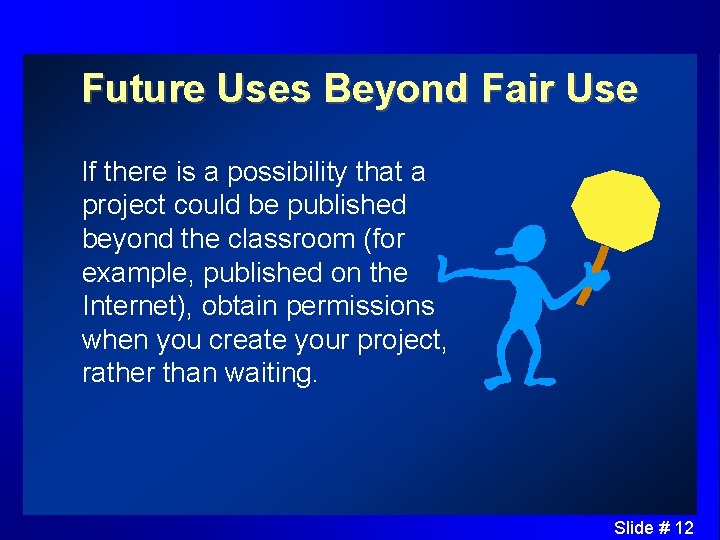 Future Uses Beyond Fair Use If there is a possibility that a project could