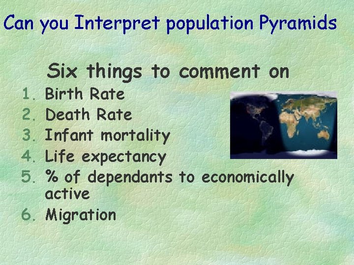 Can you Interpret population Pyramids 1. 2. 3. 4. 5. Six things to comment