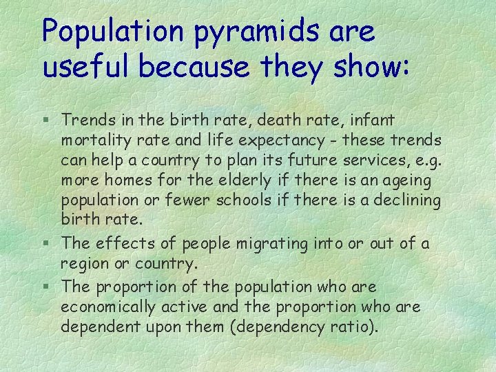 Population pyramids are useful because they show: § Trends in the birth rate, death