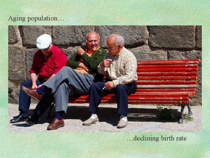 Aging population… …declining birth rate 