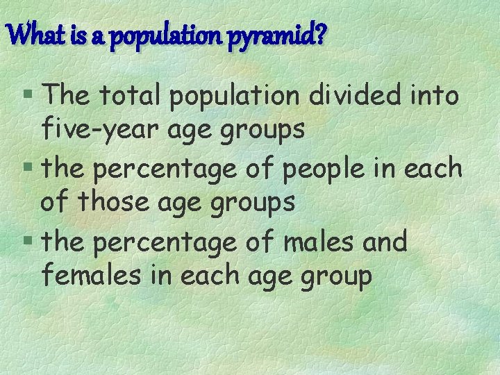What is a population pyramid? § The total population divided into five-year age groups