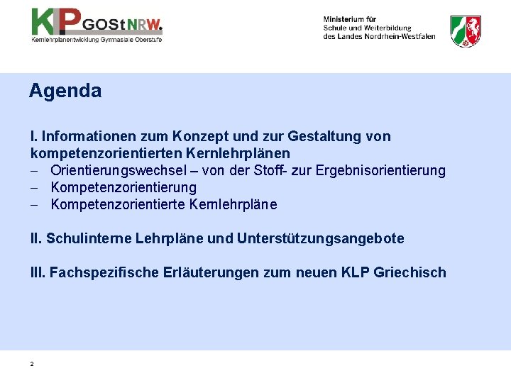 Agenda I. Informationen zum Konzept und zur Gestaltung von kompetenzorientierten Kernlehrplänen - Orientierungswechsel –