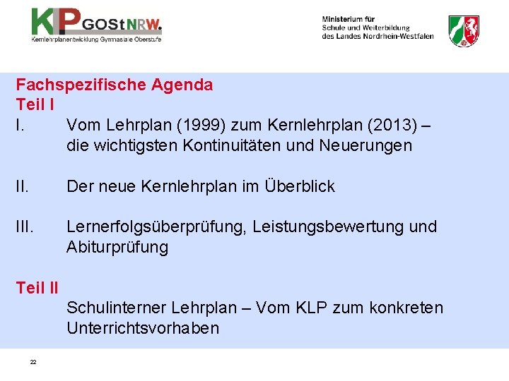 Fachspezifische Agenda Teil I I. Vom Lehrplan (1999) zum Kernlehrplan (2013) – die wichtigsten