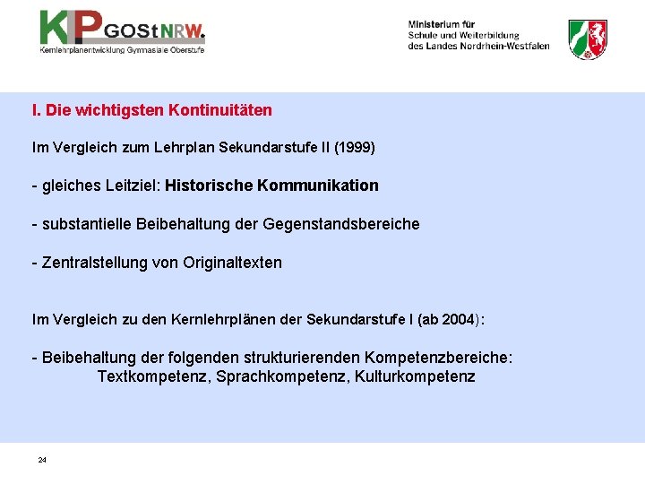 I. Die wichtigsten Kontinuitäten Im Vergleich zum Lehrplan Sekundarstufe II (1999) - gleiches Leitziel: