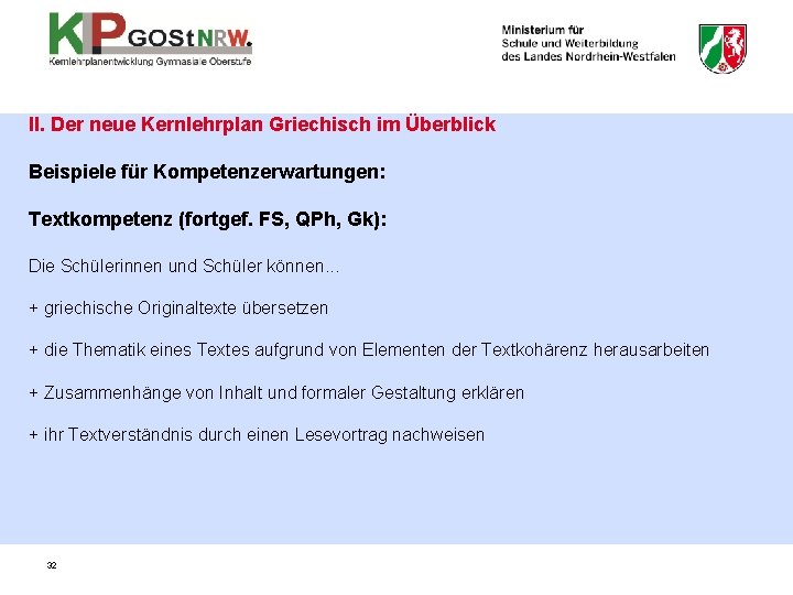 II. Der neue Kernlehrplan Griechisch im Überblick Beispiele für Kompetenzerwartungen: Textkompetenz (fortgef. FS, QPh,