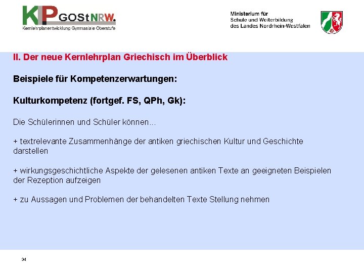 II. Der neue Kernlehrplan Griechisch im Überblick Beispiele für Kompetenzerwartungen: Kulturkompetenz (fortgef. FS, QPh,