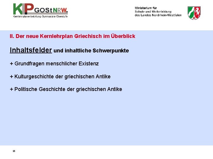 II. Der neue Kernlehrplan Griechisch im Überblick Inhaltsfelder und inhaltliche Schwerpunkte + Grundfragen menschlicher