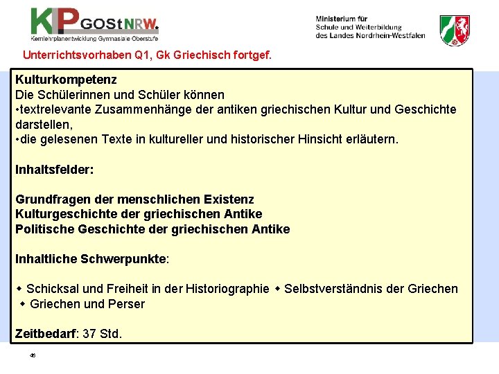 Unterrichtsvorhaben Q 1, Gk Griechisch fortgef. Kulturkompetenz Die Schülerinnen und Schüler können • textrelevante