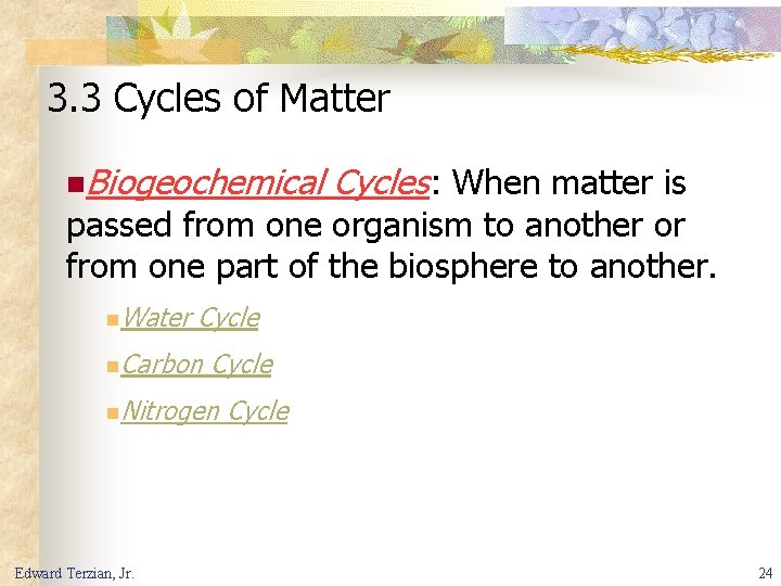 3. 3 Cycles of Matter n. Biogeochemical Cycles: When matter is passed from one