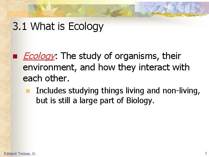 3. 1 What is Ecology n Ecology: The study of organisms, their environment, and