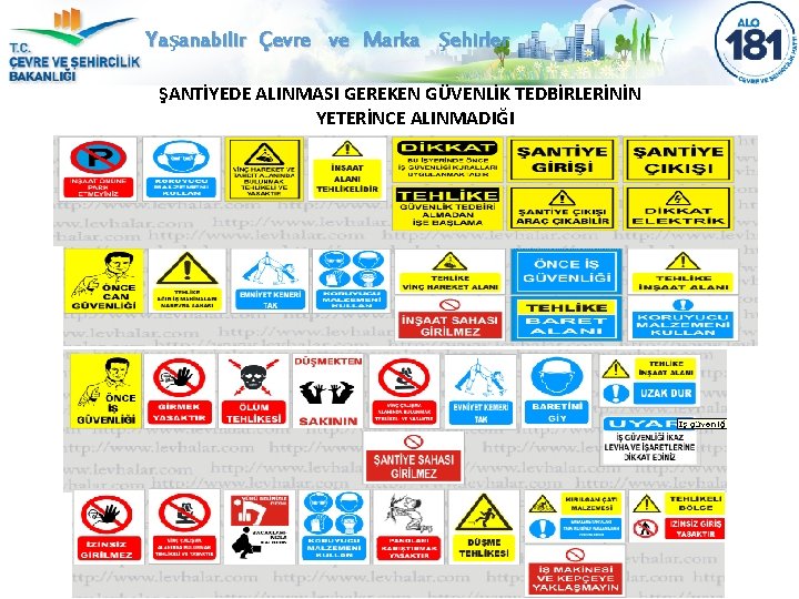 Yaşanabilir Çevre ve Marka Şehirler ŞANTİYEDE ALINMASI GEREKEN GÜVENLİK TEDBİRLERİNİN YETERİNCE ALINMADIĞI 