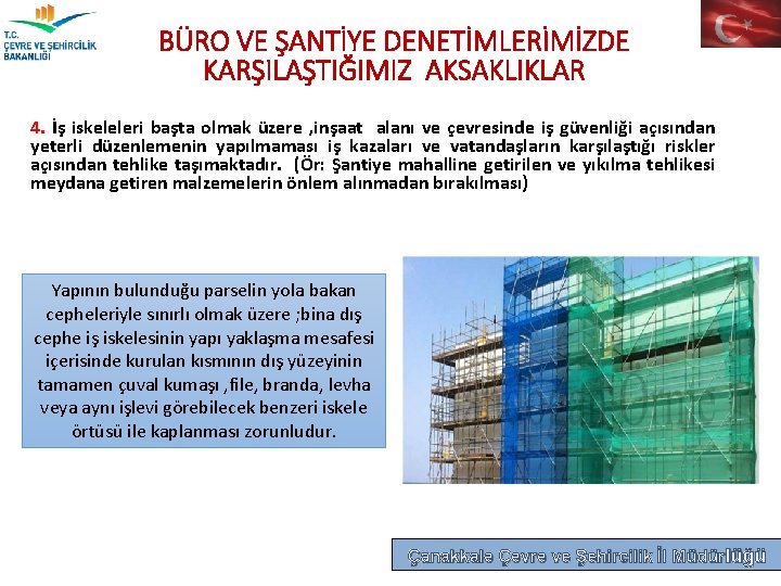 BÜRO VE ŞANTİYE DENETİMLERİMİZDE KARŞILAŞTIĞIMIZ AKSAKLIKLAR 4. İş iskeleleri başta olmak üzere , inşaat