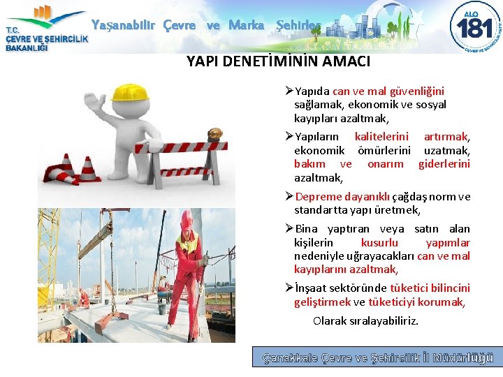 Yaşanabilir Çevre ve Marka Şehirler YAPI DENETİMİNİN AMACI ØYapıda can ve mal güvenliğini sağlamak,