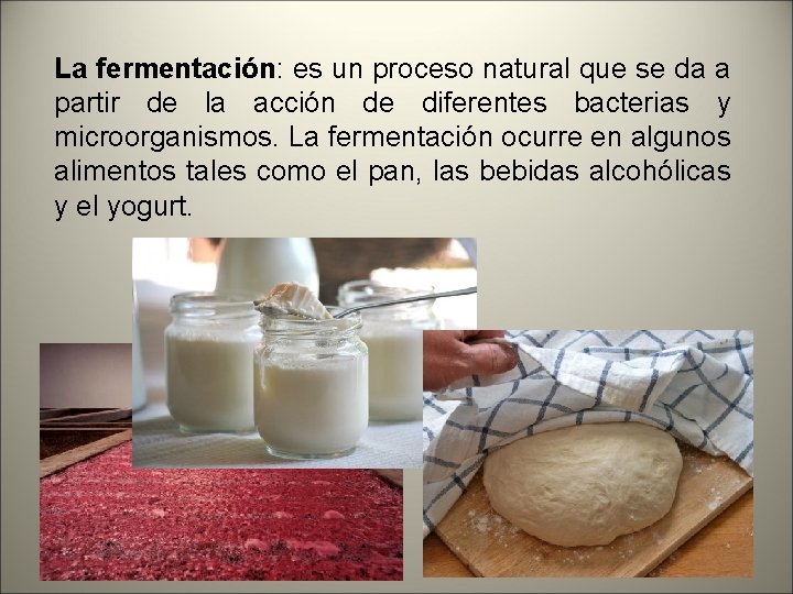 La fermentación: es un proceso natural que se da a partir de la acción