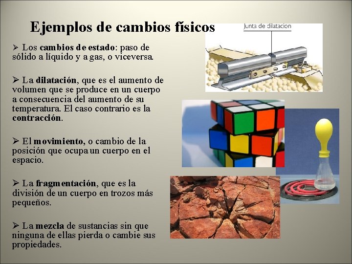 Ejemplos de cambios físicos Los cambios de estado: paso de sólido a líquido y