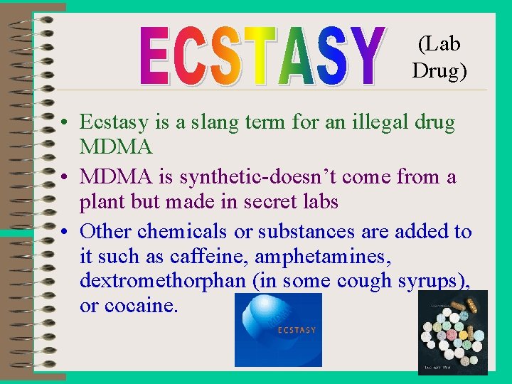 (Lab Drug) • Ecstasy is a slang term for an illegal drug MDMA •