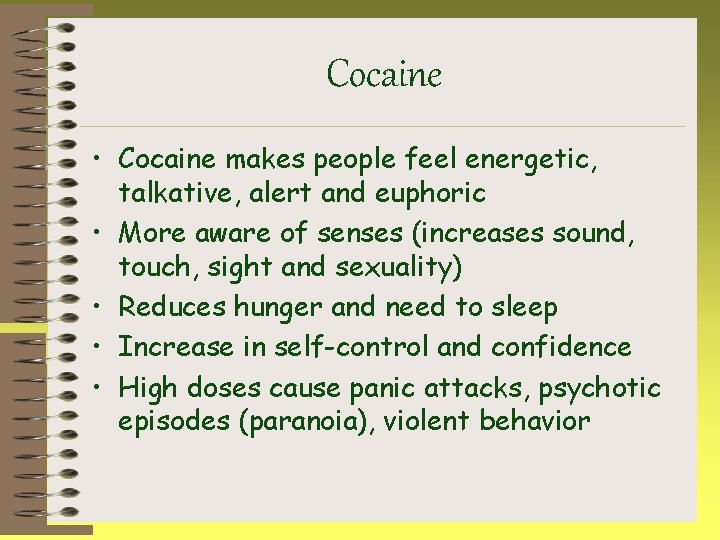 Cocaine • Cocaine makes people feel energetic, talkative, alert and euphoric • More aware