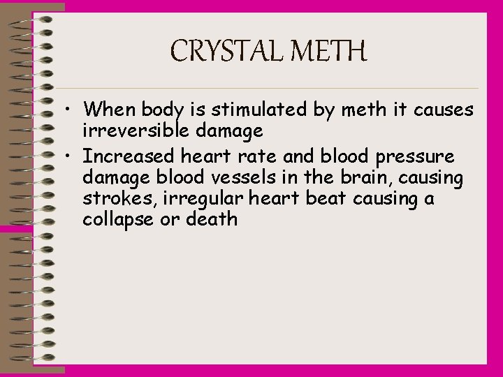CRYSTAL METH • When body is stimulated by meth it causes irreversible damage •