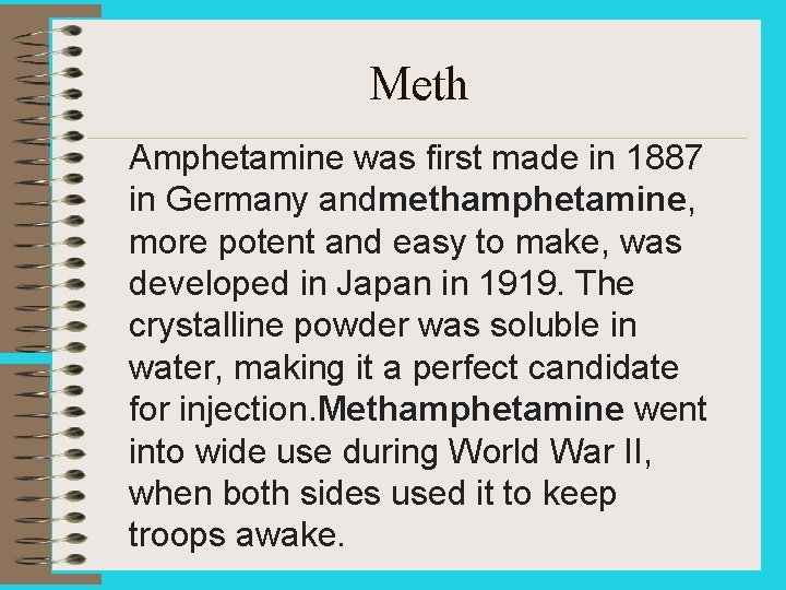 Meth Amphetamine was first made in 1887 in Germany andmethamphetamine, more potent and easy