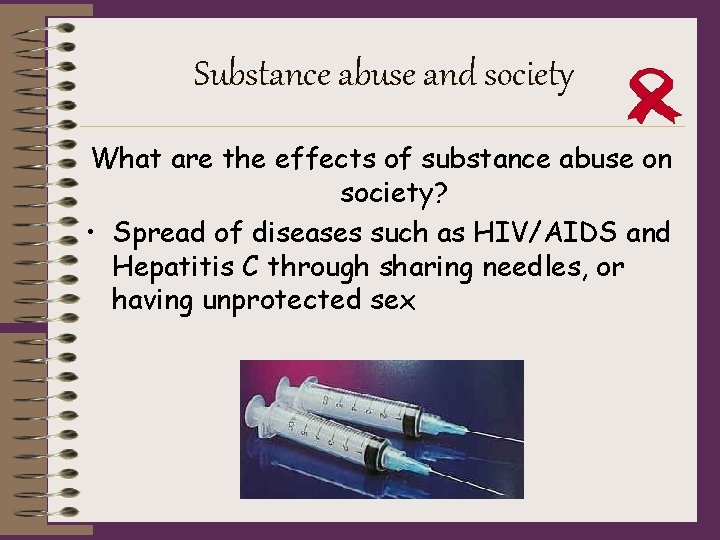 Substance abuse and society What are the effects of substance abuse on society? •
