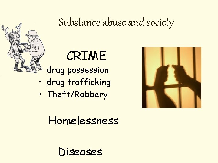 Substance abuse and society CRIME • drug possession • drug trafficking • Theft/Robbery Homelessness