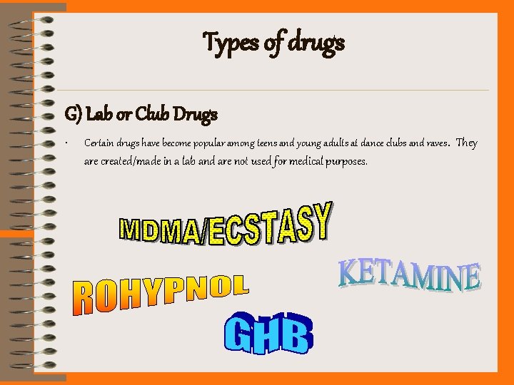 Types of drugs G) Lab or Club Drugs • Certain drugs have become popular