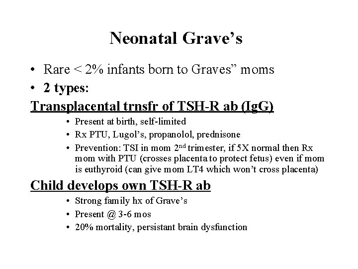 Neonatal Grave’s • Rare < 2% infants born to Graves” moms • 2 types: