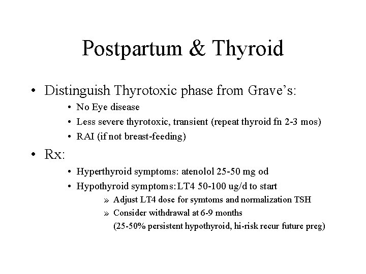 Postpartum & Thyroid • Distinguish Thyrotoxic phase from Grave’s: • No Eye disease •