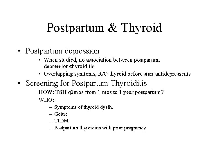 Postpartum & Thyroid • Postpartum depression • When studied, no association between postpartum depression/thyroiditis
