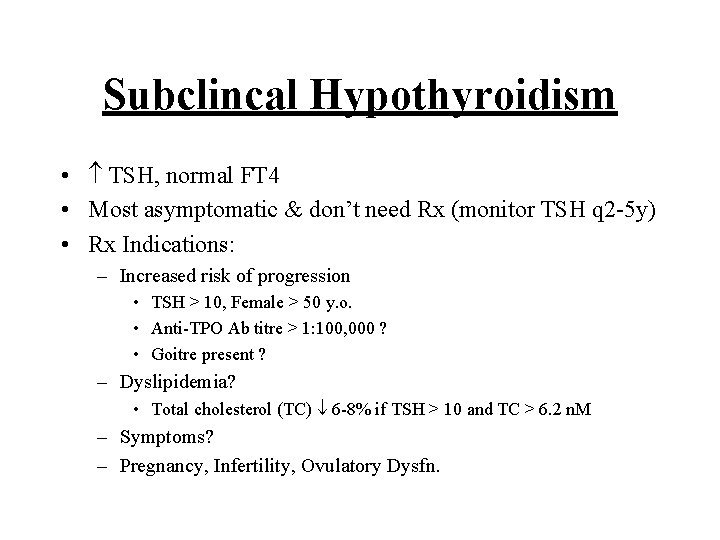 Subclincal Hypothyroidism • TSH, normal FT 4 • Most asymptomatic & don’t need Rx