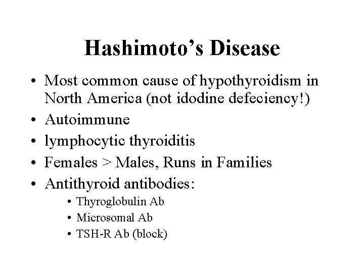 Hashimoto’s Disease • Most common cause of hypothyroidism in North America (not idodine defeciency!)