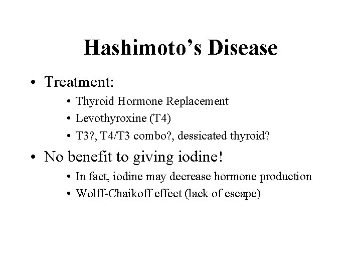 Hashimoto’s Disease • Treatment: • Thyroid Hormone Replacement • Levothyroxine (T 4) • T