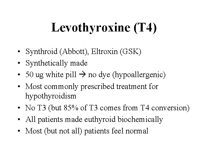 Levothyroxine (T 4) • • Synthroid (Abbott), Eltroxin (GSK) Synthetically made 50 ug white