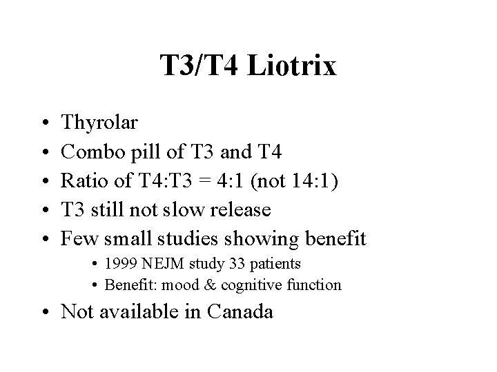 T 3/T 4 Liotrix • • • Thyrolar Combo pill of T 3 and