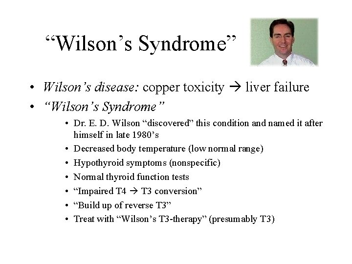 “Wilson’s Syndrome” • Wilson’s disease: copper toxicity liver failure • “Wilson’s Syndrome” • Dr.