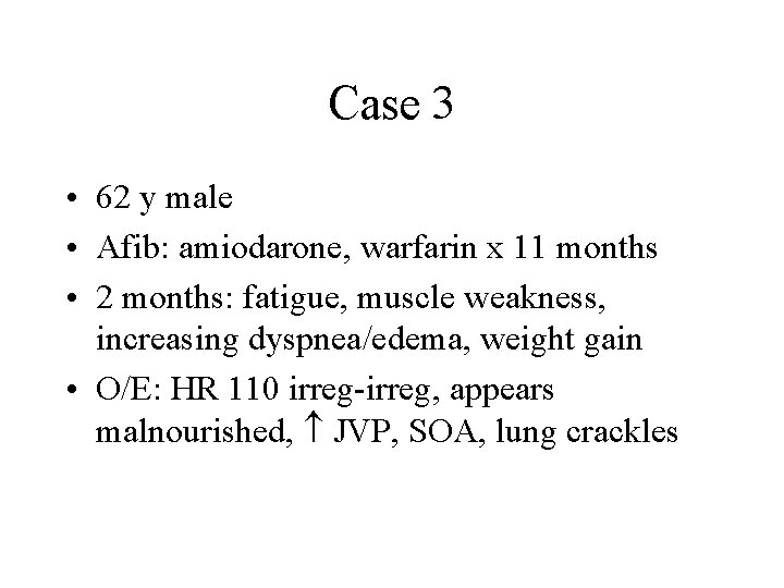 Case 3 • 62 y male • Afib: amiodarone, warfarin x 11 months •