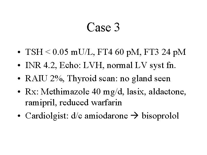Case 3 • • TSH < 0. 05 m. U/L, FT 4 60 p.