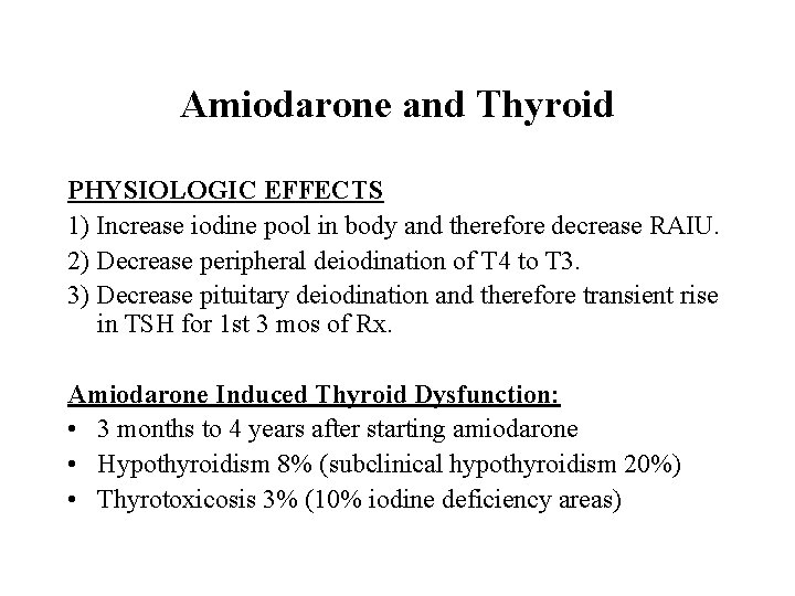Amiodarone and Thyroid PHYSIOLOGIC EFFECTS 1) Increase iodine pool in body and therefore decrease